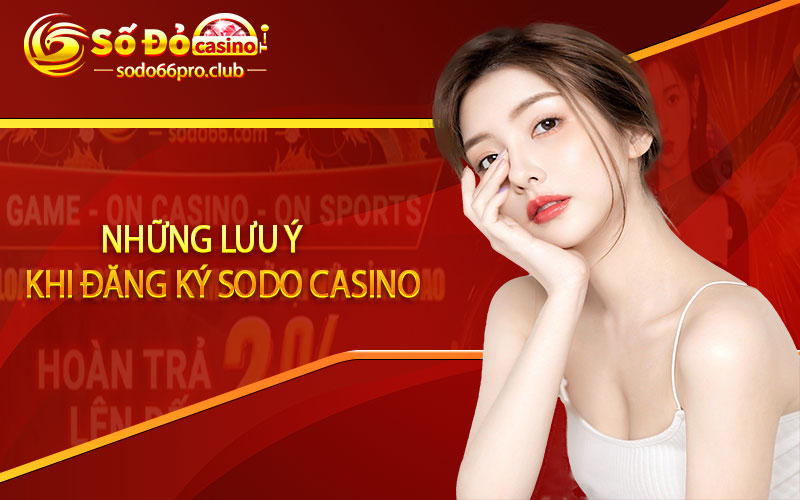 Những lưu ý khi đăng ký sodo casino