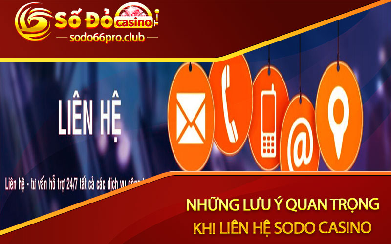 Những lưu ý quan trọng khi liên hệ Sodo casino