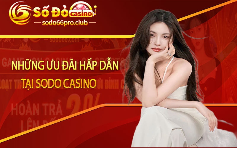 Những ưu đãi hấp dẫn tại Sodo casino